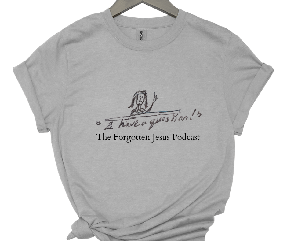 The forgotten Jesus Podcast- I have a question