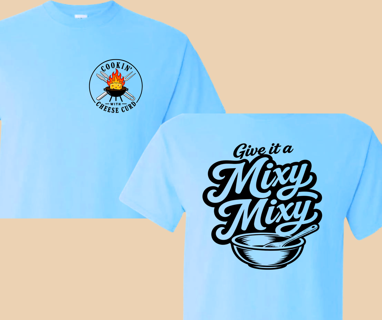 Cookin' with Cheese Curd- Give it a mixy mixy front/back light blue