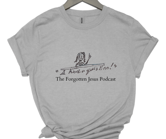 The forgotten Jesus Podcast- I have a question