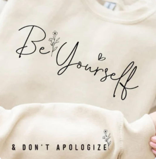 Be yourself & don't apologize